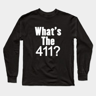 what's the 411? Long Sleeve T-Shirt